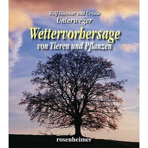 Wettervorhersage von Tieren und Pflanzen, Wolf-Dietmar Unterweger, Ursula Unterweger