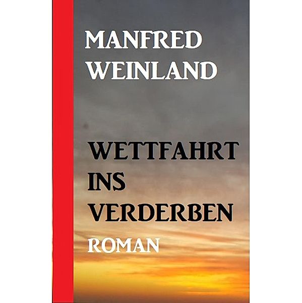 Wettfahrt ins Verderben, Manfred Weinland