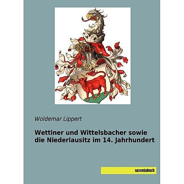 Wettiner und Wittelsbacher sowie die Niederlausitz im 14. Jahrhundert