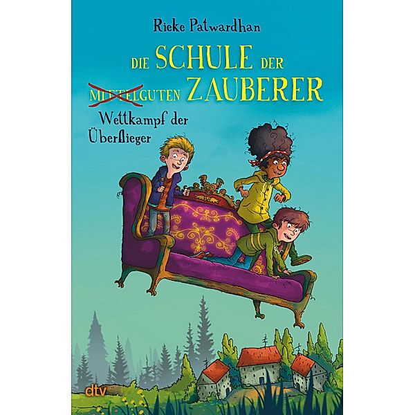 Wettkampf der Überflieger / Die Schule der mittelguten Zauberer Bd.2, Rieke Patwardhan