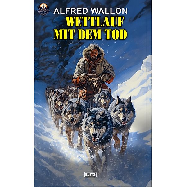 Wettlauf mit dem Tod / ONLY eBook - Western Bd.16, Alfred Wallon