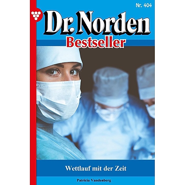 Wettlauf mit der Zeit / Dr. Norden Bestseller Bd.404, Patricia Vandenberg