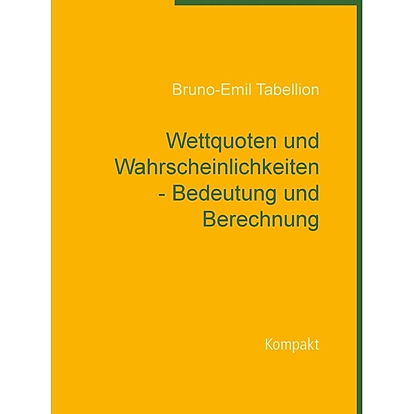 Wettquoten und Wahrscheinlichkeiten - Bedeutung und Berechnung, Bruno-Emil Tabellion