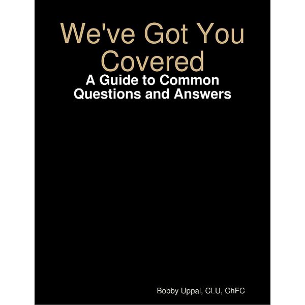 We've Got You Covered: A Guide to Common Questions and Answers, Clu Uppal