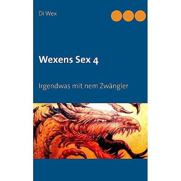 Wex, D: Wexens Sex 4, Die Wex