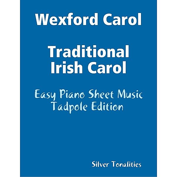 Wexford Carol Traditional Irish Carol - Easy Piano Sheet Music Tadpole Edition, Silver Tonalities