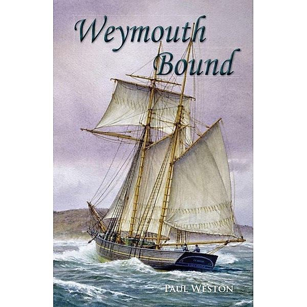 Weymouth Bound (Paul Weston Historical Maritime and Naval Fiction, #1) / Paul Weston Historical Maritime and Naval Fiction, Paul Weston