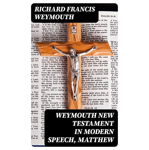 Weymouth New Testament in Modern Speech, Matthew, Richard Francis Weymouth