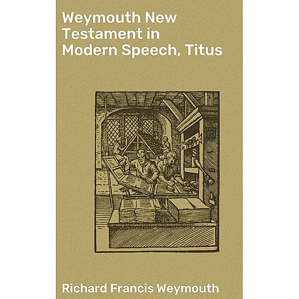 Weymouth New Testament in Modern Speech, Titus, Richard Francis Weymouth