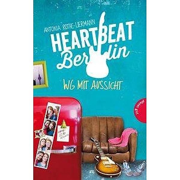WG mit Aussicht / Heartbeat Berlin Bd.1, Antonia Rothe-Liermann