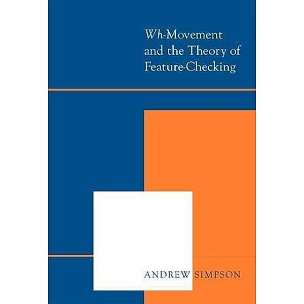 Wh-Movement and the Theory of Feature-Checking, Andrew Simpson