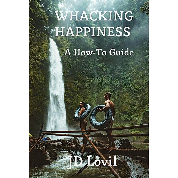 Whacking Happiness A How-To Guide, Jd Lovil