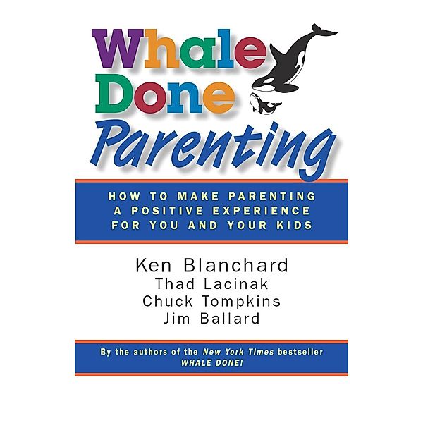 Whale Done Parenting, Ken Blanchard, Thad Lacinak, Chuck Tompkins