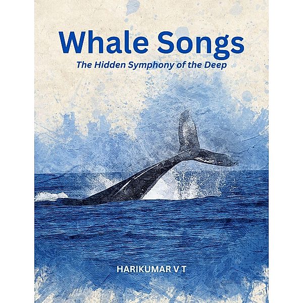 Whale Songs: The Hidden Symphony of the Deep', Harikumar V T