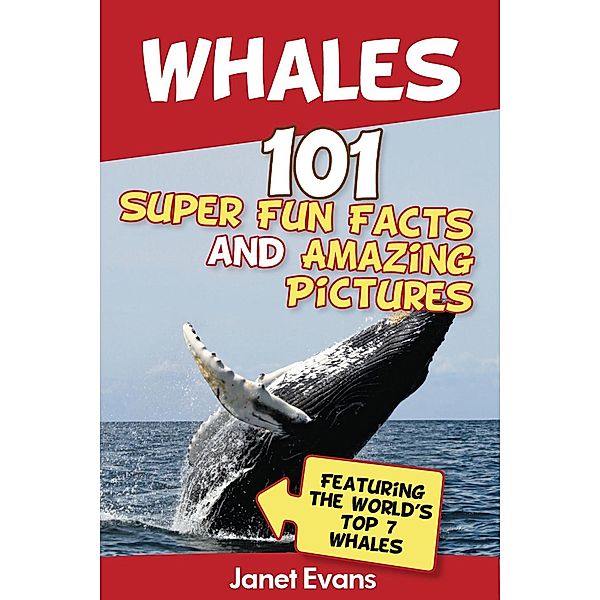 Whales: 101 Fun Facts & Amazing Pictures (Featuring The World's Top 7 Whales) / Speedy Kids, Janet Evans