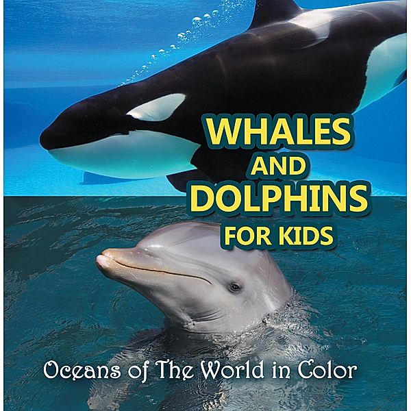 Whales and Dolphins for Kids : Oceans of The World in Color / Baby Professor, Baby