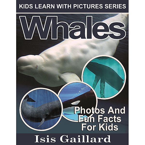 Whales Photos and Fun Facts for Kids (Kids Learn With Pictures, #82) / Kids Learn With Pictures, Isis Gaillard