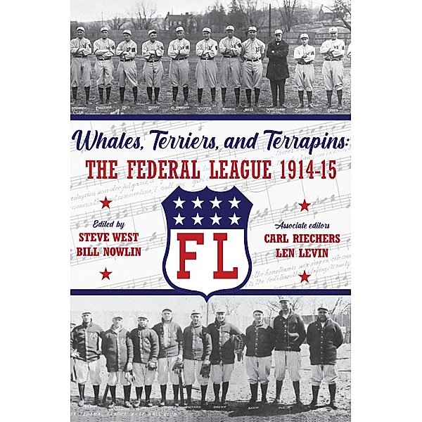 Whales, Terriers, and Terrapins: The Federal League 1914-15 (SABR Digital Library, #74) / SABR Digital Library, Society for American Baseball Research, Steve West, Bill Nowlin