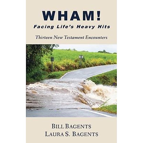 WHAM! Facing Life's Heavy Hits, Bill Bagents, Laura Bagents