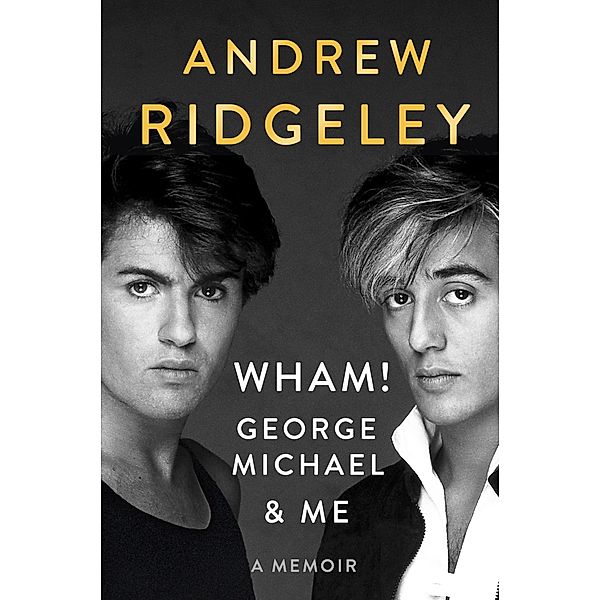 Wham!, George Michael and Me / Dutton, Andrew Ridgeley