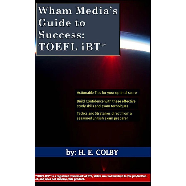 Wham Media's Guide to Success: TOEFL iBT®, H. E. Colby