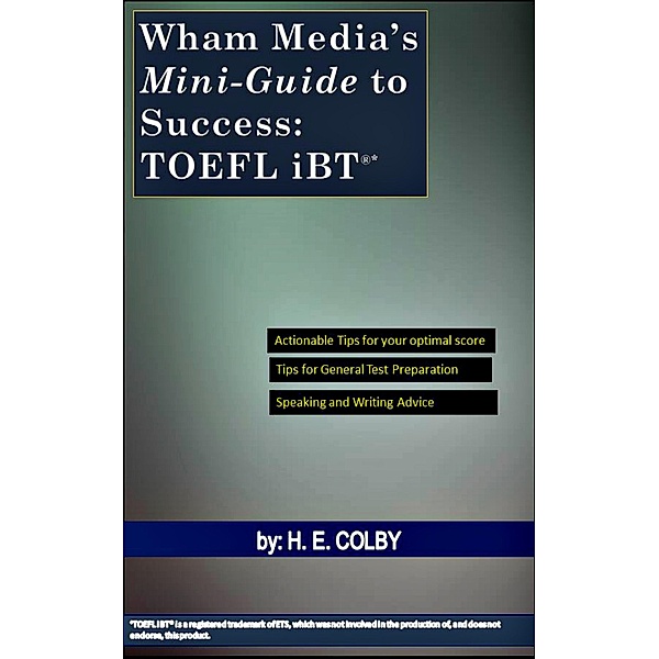 Wham Media's Mini-Guide to Success: TOEFL iBT, H. E. Colby
