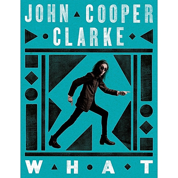 WHAT, John Cooper Clarke