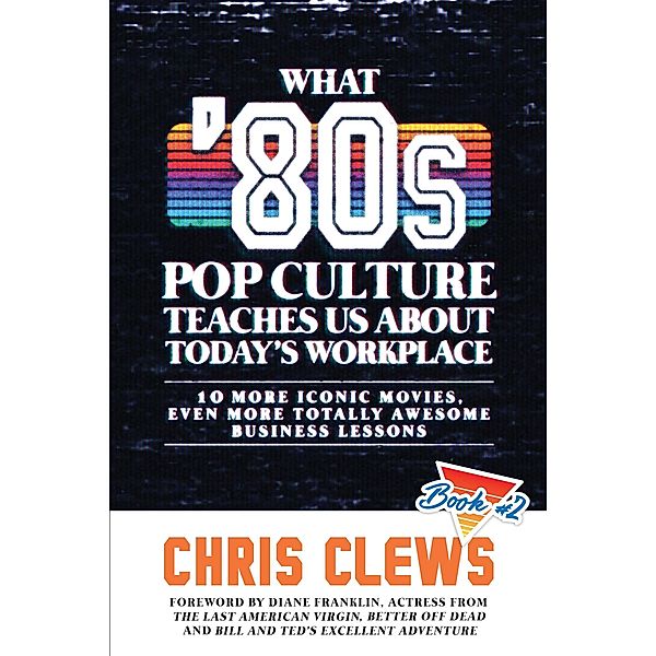 What 80s Pop Culture Teaches Us About Today's Workplace / What 80s Pop Culture Teaches Us About Today's Workplace, Chris Clews