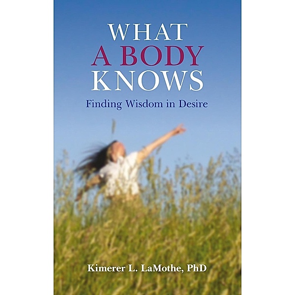 What a Body Knows, Kimerer L. Lamothe