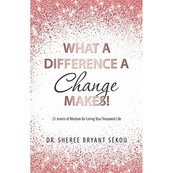 What a Difference a Change Makes!, Sheree Bryant Sékou