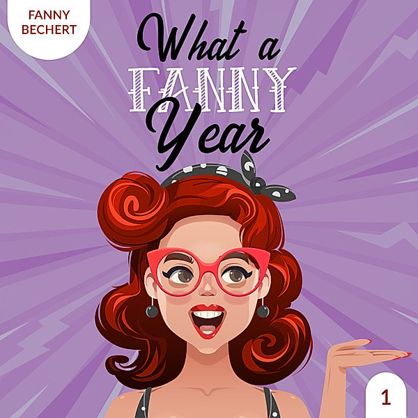 What a FANNY year - 1 - What a FANNY year 1, Fanny Bechert