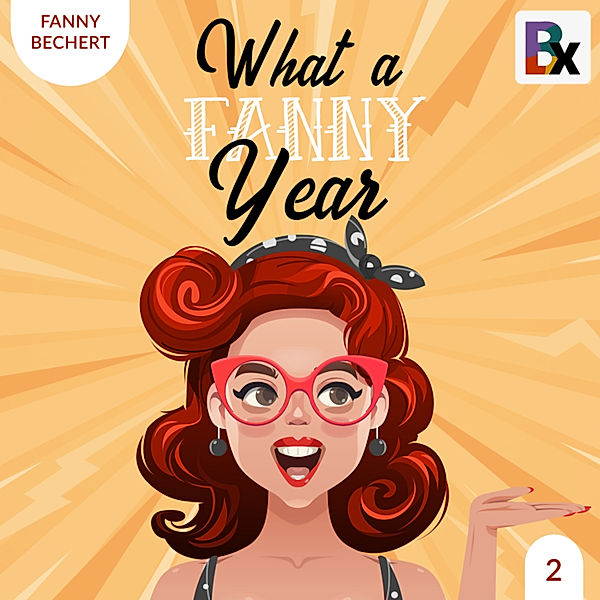 What a FANNY year - 2 - What a FANNY year - Part 2, Fanny Bechert
