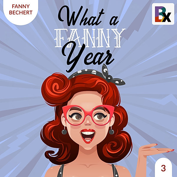 What a FANNY year - 3 - What a FANNY year - Part 3, Fanny Bechert