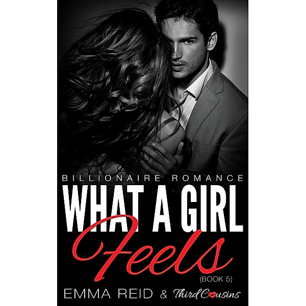 What A Girl Feels / Alpha Billionaire Romance Series Bd.5, Third Cousins, Emma Reid