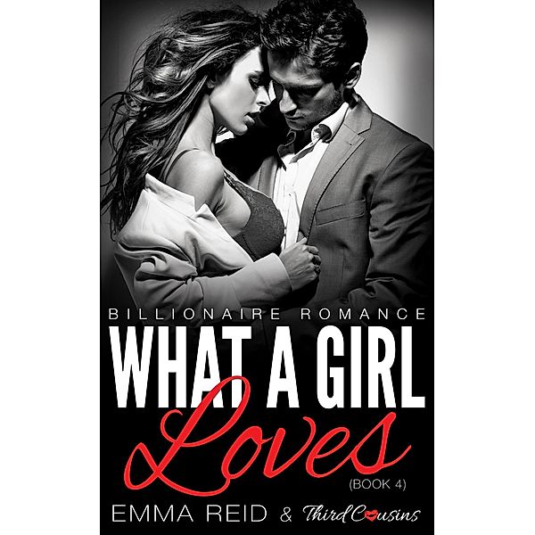 What A Girl Loves / Alpha Billionaire Romance Series Bd.4, Third Cousins, Emma Reid