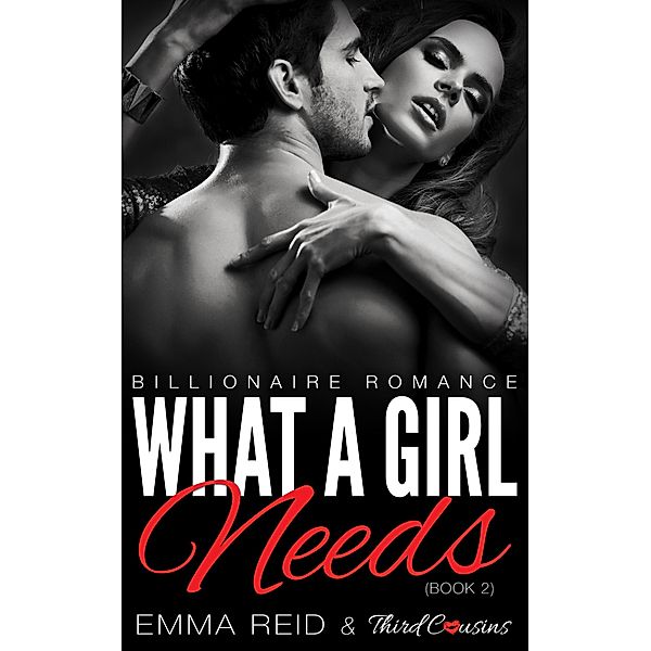What A Girl Needs / Alpha Billionaire Romance Series Bd.2, Third Cousins, Emma Reid