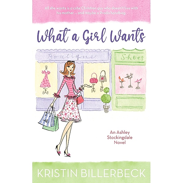 What a Girl Wants (An Ashley Stockingdale Novel, #1) / An Ashley Stockingdale Novel, Kristin Billerbeck