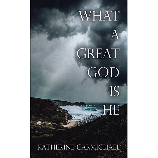 WHAT A GREAT GOD IS HE, Katherine Carmichael