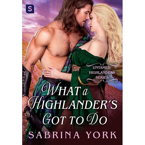 What a Highlander's Got To Do / Untamed Highlanders Bd.5, Sabrina York