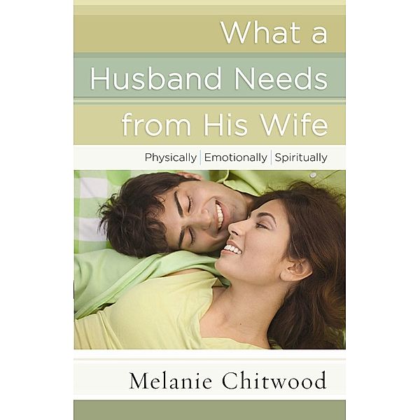What a Husband Needs from His Wife, Melanie Chitwood