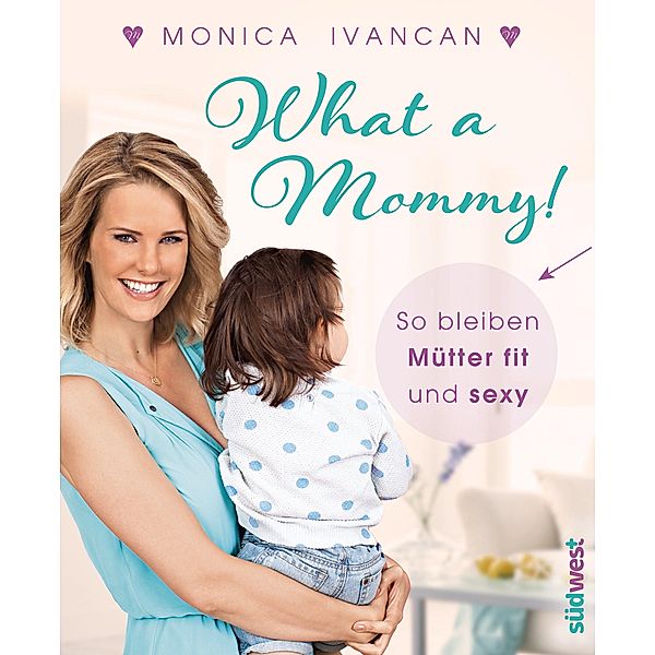 What a Mommy!, Monica Meier-Ivancan