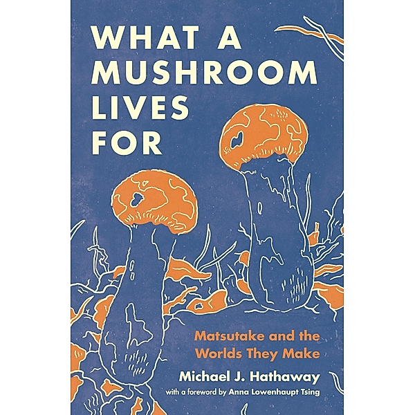 What a Mushroom Lives For, Michael J. Hathaway