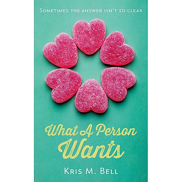 What A Person Wants, Kris M. Bell