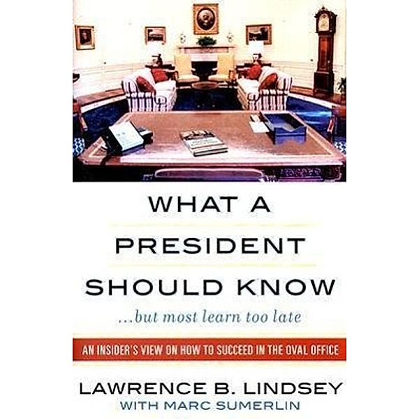 What a President Should Know, Lawrence B. Lindsey, Marc Sumerlin