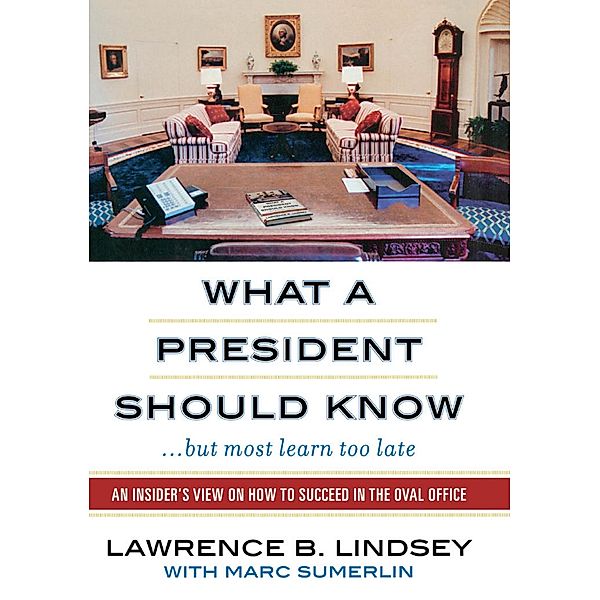 What a President Should Know, Lawrence B. Lindsey