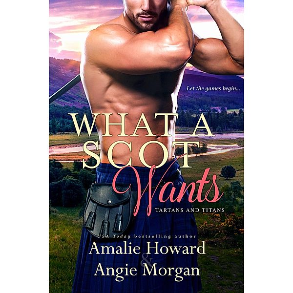 What a Scot Wants / Tartans & Titans Bd.3, Amalie Howard, Angie Morgan