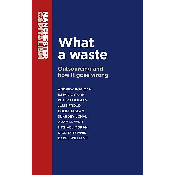 What a waste / Manchester Capitalism, Andrew Bowman, Julie Froud, Ismail Ertürk