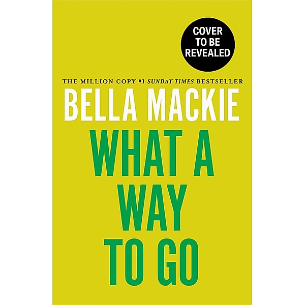 What A Way To Go, Bella Mackie