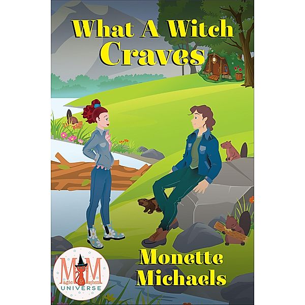 What A Witch Craves: Magic and Mayhem Universe / What A Witch, Monette Michaels