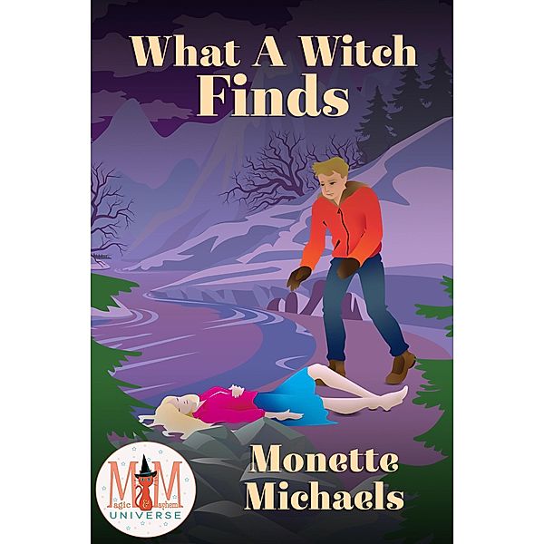What A Witch Finds: Magic and Mayhem Universe / What A Witch, Monette Michaels